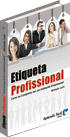 Etiqueta Profissional - Como se Comportar em um Ambiente Empresarial