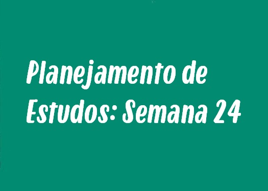 Planejamento de Estudos: Semana 24