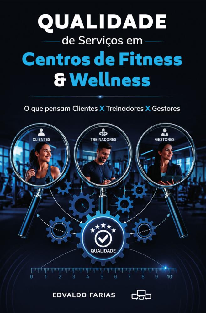 Qualidade de Serviços em Centros de Fitness e Wellness: O que Pensam Clientes x Treinadores x Gestores