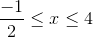 \frac{-1}{2}\leq x\leq 4