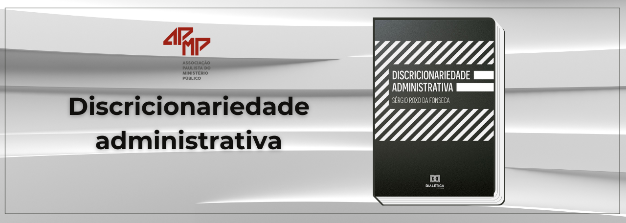 O Procurador de Justiça aposentado Sérgio Roxo da Fonseca lança a obra Discricionariedade Administrativa