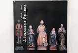 A Imaginária Paulista - Carlos A. C. Lemos 
Exposição realizada na Pinacoteca do Estado de São Paulo
São Paulo, 1999
216 páginas