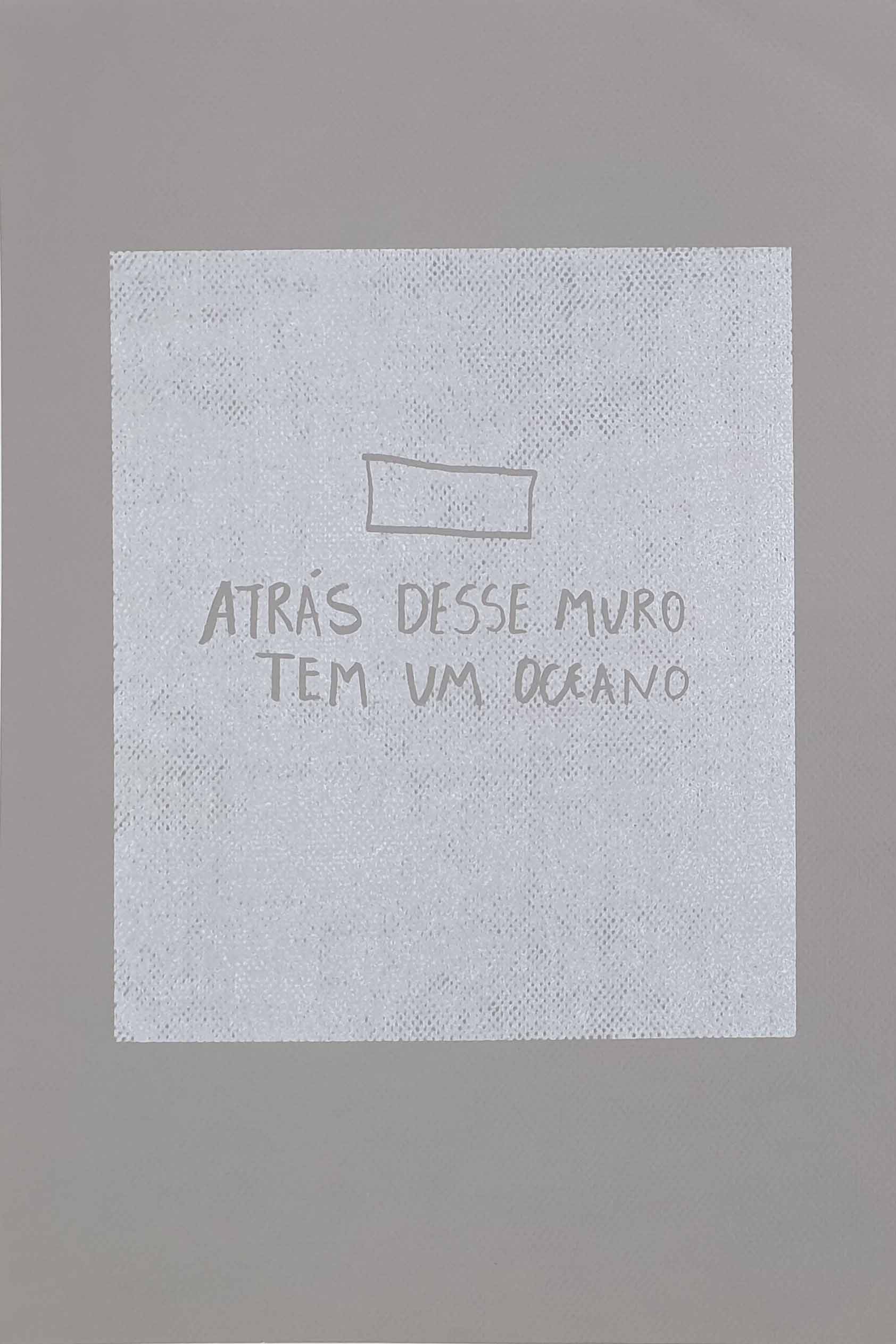 Atrás desse muro tem um oceano, 2017 - foto 1 de 3