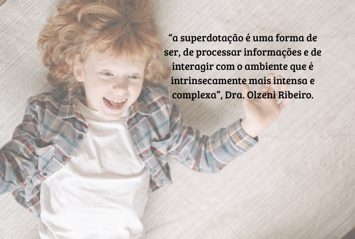 %e2%80%9ca superdota%c3%a7%c3%a3o %c3%a9 uma forma de ser de processar informa%c3%a7%c3%b5es e de interagir com o ambiente que %c3%a9 intrinsecamente mais intensa e complexa%e2%80%9d dra. olzeni ribeiro.