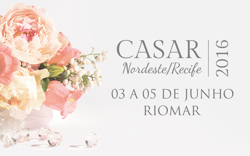 CASAR RECIFE 2016: Compre já o seu ingresso e confira a programação do evento