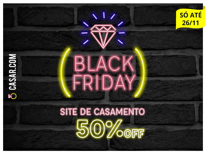 Black Friday Casar.com: Crie o site do seu casamento com 50% de desconto