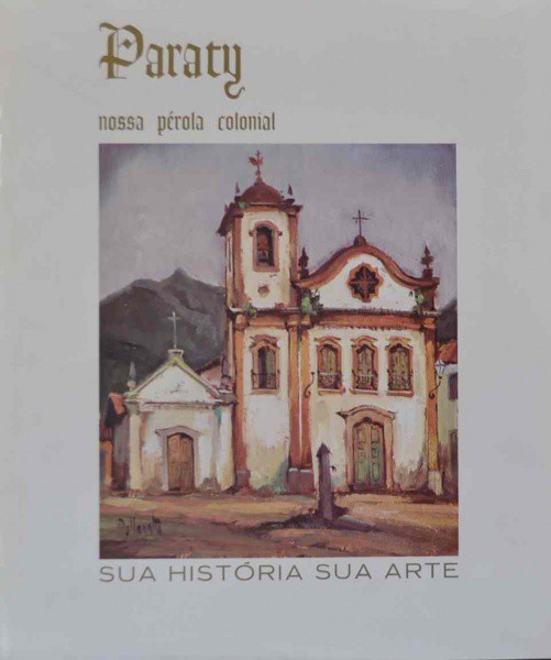 Omar Pellegatta - Paraty Nossa Pérola Colonial - Sua História e Arte - Catálogo contendo a história