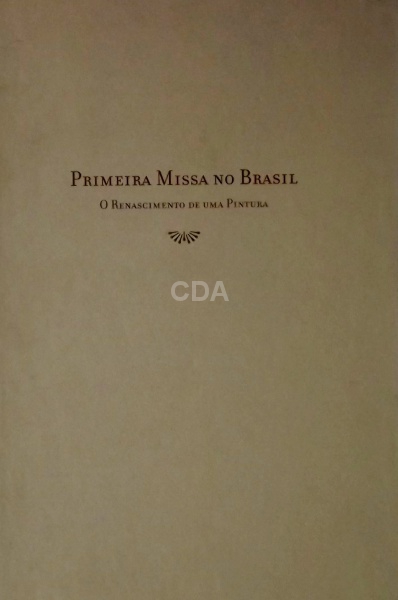 PRIMEIRA MISSA NO BRASIL - O renascimento de uma pintura | Livro em capa dura com 86 páginas 