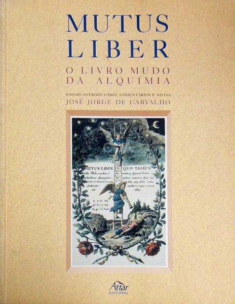 MUTUS LIBER: O LIVRO MUDO DA ALQUIMIA | Textos José Jorge de Carvalho | Edição Attar Editorial | São
