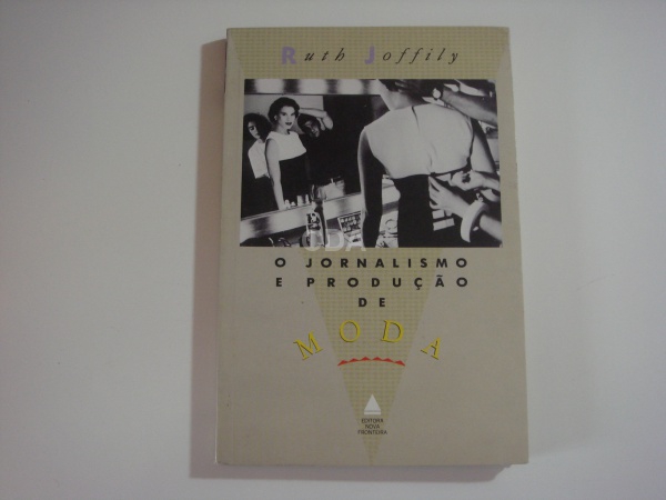 O JORNALISMO E A PRODUÇÃO DE MODA - RUTH JOFFILY: 148 PG, EDITORA NOVA FRONTEIRA, ANO 1991 - LIVRO E