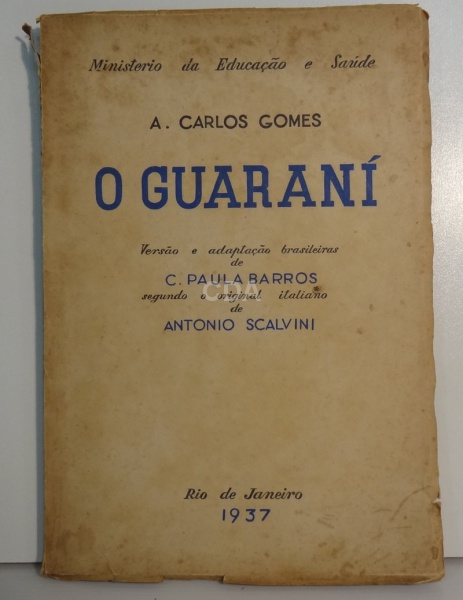 O Guaraní. Carlos Gomes. Rio de Janeiro, 1937. Ed. Ministério da ...