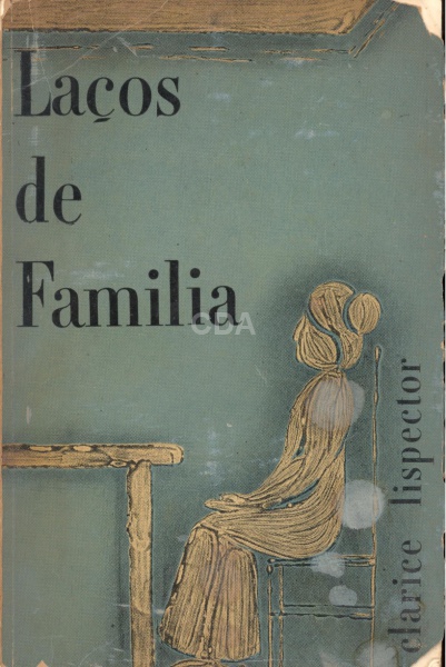 Livro: LISPECTOR, Clarice. Laços de família. 1ª edição. São Paulo: Livraria Francisco Alves, 1960. 1