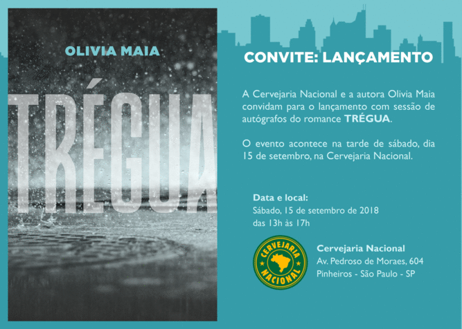 Convite do lançamento: a cervejaria nacional e a autora olivia maia convidam para o lançamento com sessão de autógrafos do romance TRÉGUA. o evento acontece na tarde de sábado, dia 15 de setembro, na cervejaria nacional. avenida pedroso de moraes, 604, pinheiros - são paulo, sp.