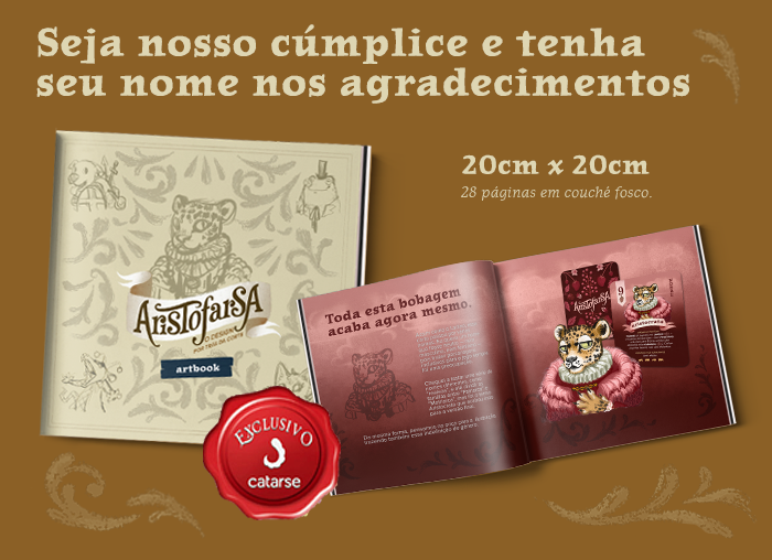 Seja nosso Cúmplice e tenha seu nome nos agradecimentos. Imagem com o Artbook Aristofarsa com a definição que serão 28 páginas em couchê fosco em tamanho 20cm x 20cm
