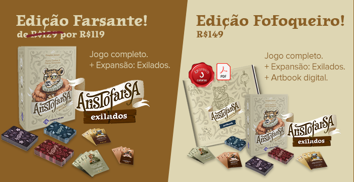 Imagem com a Edição farsante, que vêm com o jogo base + expansão com um desconto, de 129 por 119. Imagem da edição fofoqueiro que além do Aristofarsa vêm com o Artbook digital, essa edição é exclusiva do Catarse