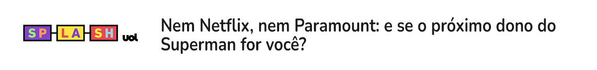 Nem Netflix, nem Paramount: e se o próximo dono do Superman for você?