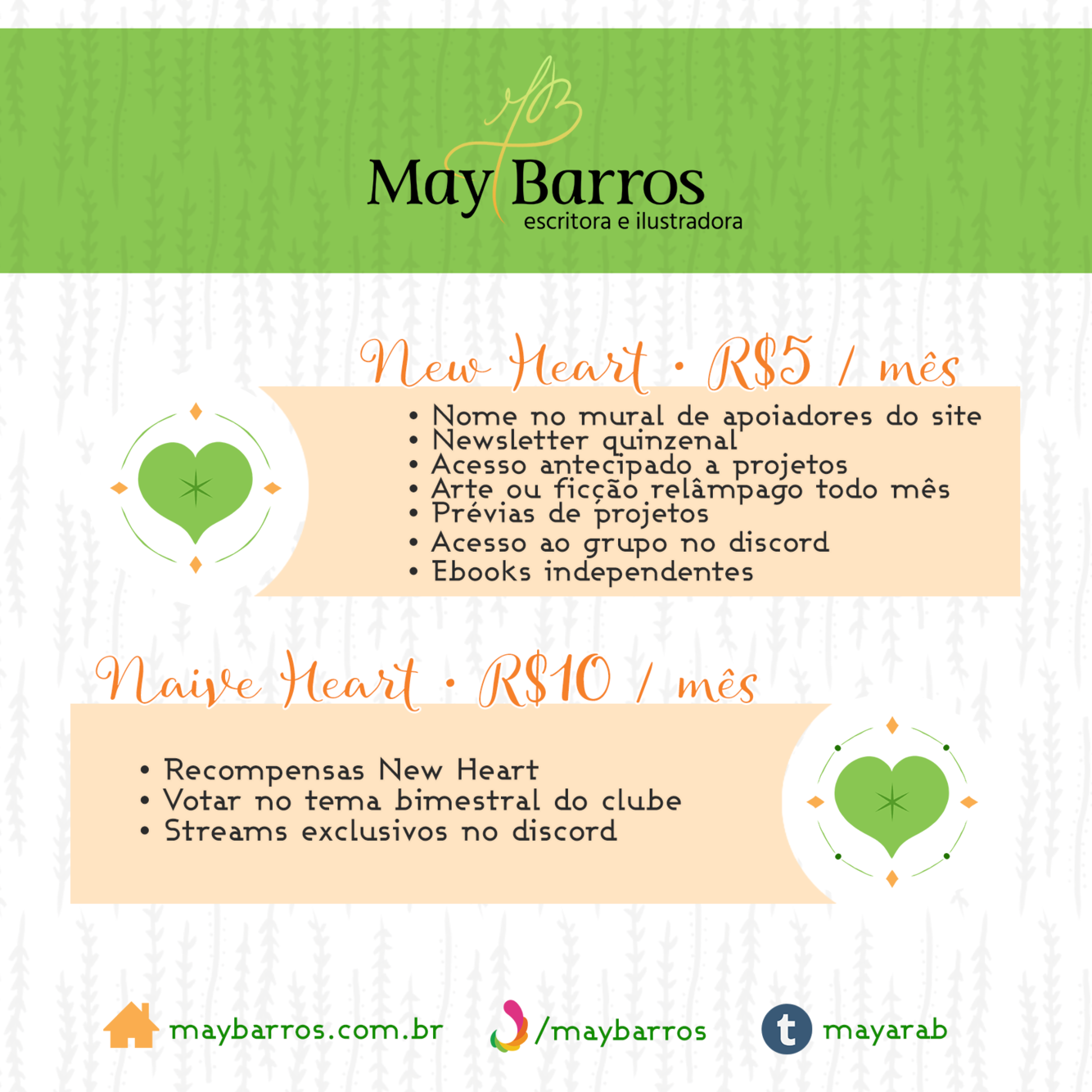 New Heart (R$5 / mês)
- Nome no mural de apoiadores do blog
- Newsletters quinzenais
- Acesso antecipado pra todos os meus projetos independentes
- Arte ou ficção relâmpago todo mês
- Acesso a WIPs e prévias de projetos
- Acesso ao grupo no Discord
- Ebooks independentes
Naive Heart (R$10/mês)
- Recompensas New Heart
- Votar no tema bimestral do clube