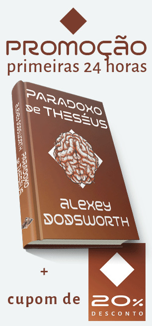 PROMOÇÃO DAS PRIMEIRAS 24H - PARADOXO DE THESÉUS - ALEXEY DODSWORTH (DRAGÃO MECÂNICO - LIVRO 2)