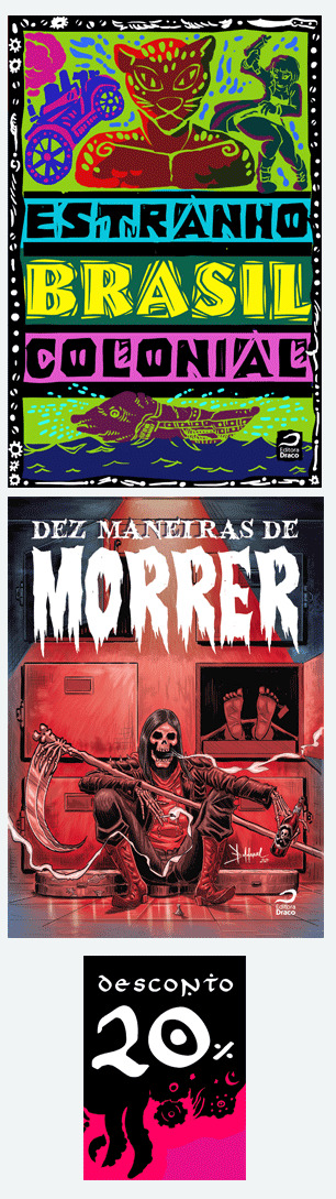 ESTRANHO BRASIL COLONIAL e DEZ MANEIRAS DE MORRER