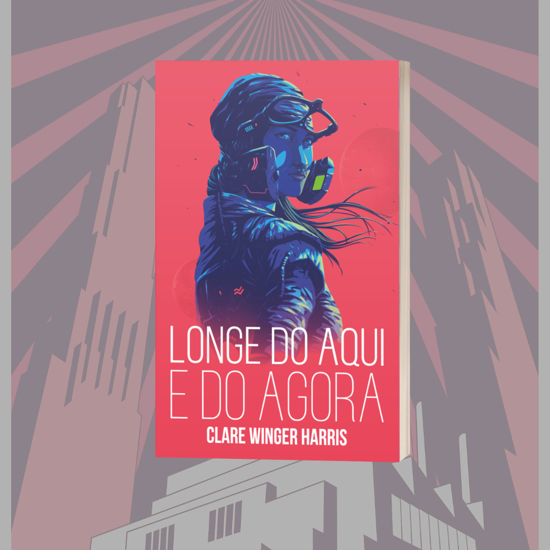 Longe do aqui e do agora - Clare Winger Harris