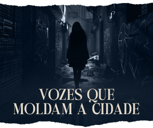 Vozes que Moldam a Cidade