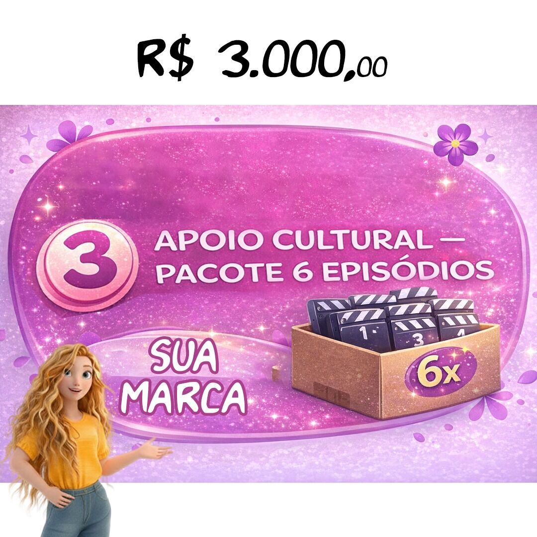 APOIO CULTURAL — PACOTE 6 EPISÓDIOS