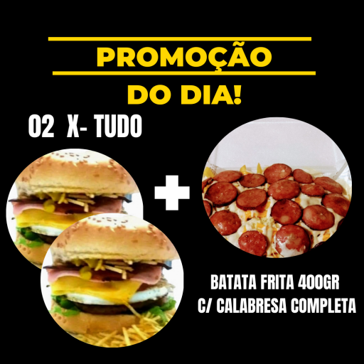 02 X- Tudo ( 56Gr) + 400Gr Batata Frita  Calabresa Completa