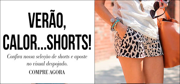 Verão, Calor... Shorts!