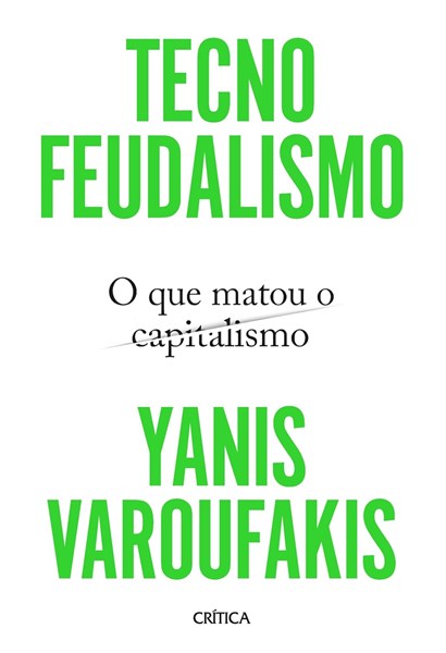 Tecnofeudalismo: O que matou o capitalismo – Yanis Varoufakis