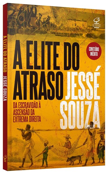 A Elite do Atraso - Da Escravidão à Ascensão da Extrema Direita - Jessé Souza
