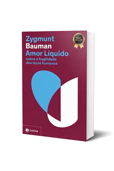 Amor Líquido: Sobre a Fragilidade dos Laços Humanos - Zygmunt Bauman