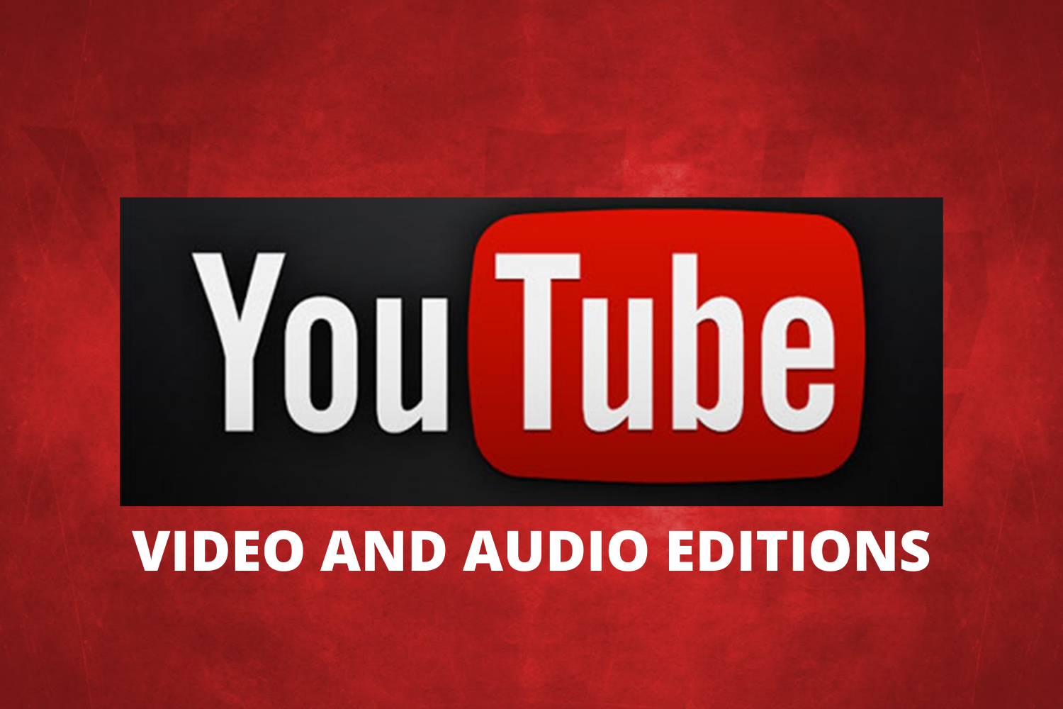 VIDEO AND AUDIO EDITIONS