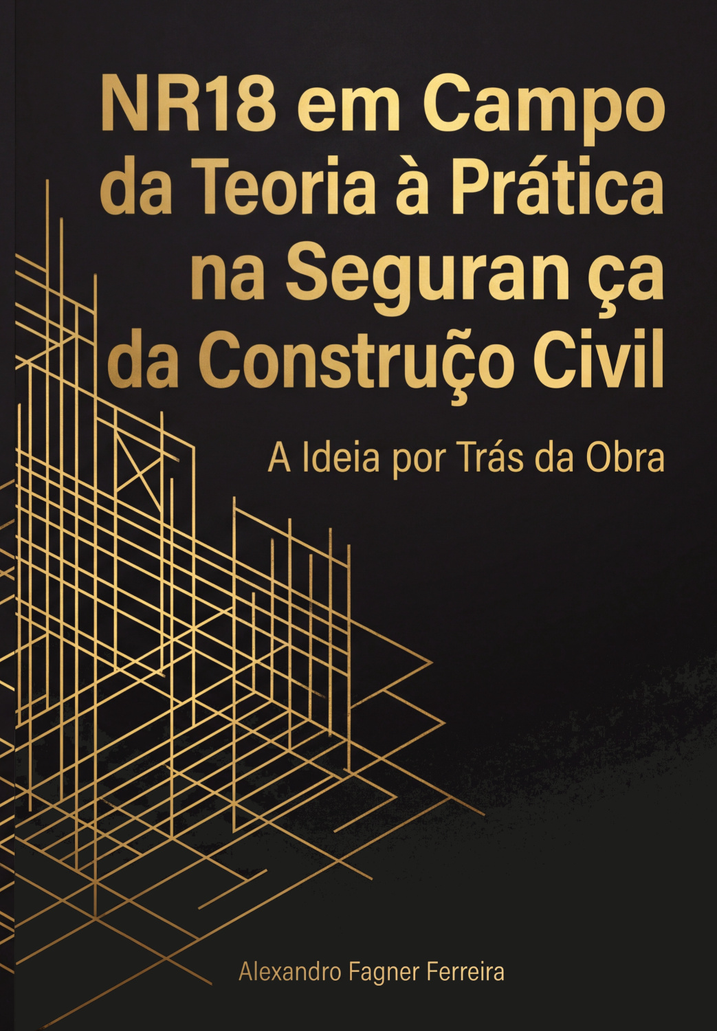 NR 18 em campo: da teoria à prática na segurança da construção civil: a ideia por trás da obra