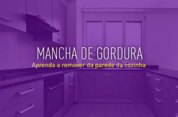 Você sabe como tirar mancha de gordura da parede da cozinha?