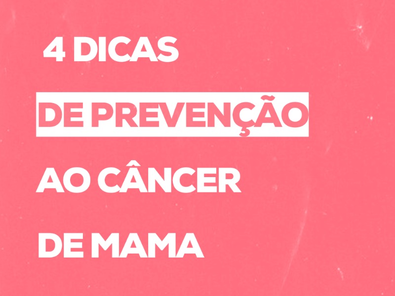 4 Dicas de Prevenção ao Câncer de Mama