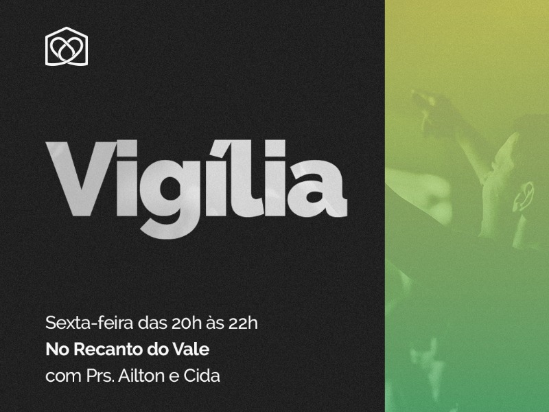 Vigília no Recanto do Vale, sexta-feira: 20h -22h