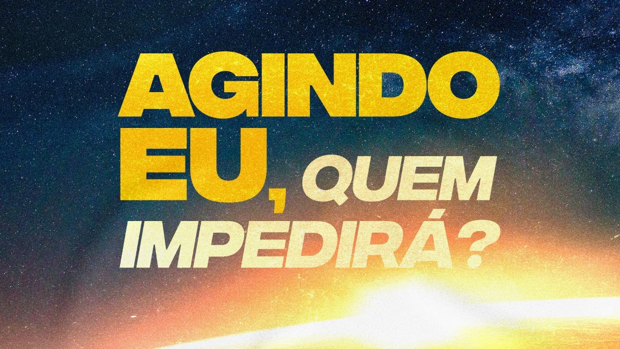 Agindo Eu Quem Impedirá