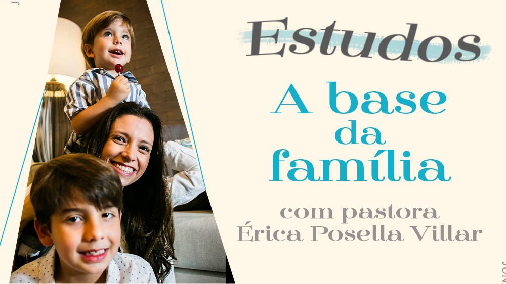 Assista ao estudo "A Base da Família"
