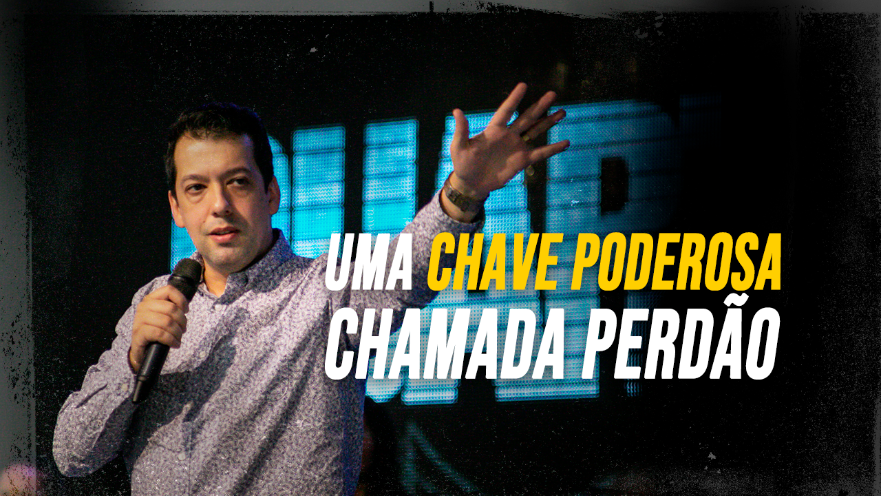 UMA CHAVE PODEROSA CHAMADA PERDÃO