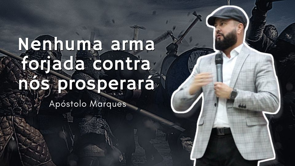 Nenhuma arma forjada contra nós prosperará