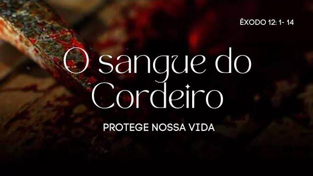 O sangue do Cordeiro que protege nossa vida