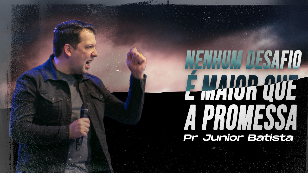 NENHUM DESAFIO É MAIOR QUE A PROMESSA