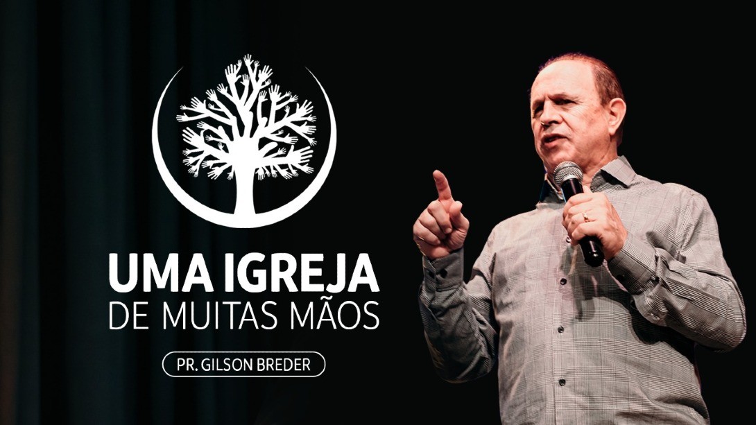 UMA IGREJA DE MUITAS MÃOS | Pr. Gilson Breder