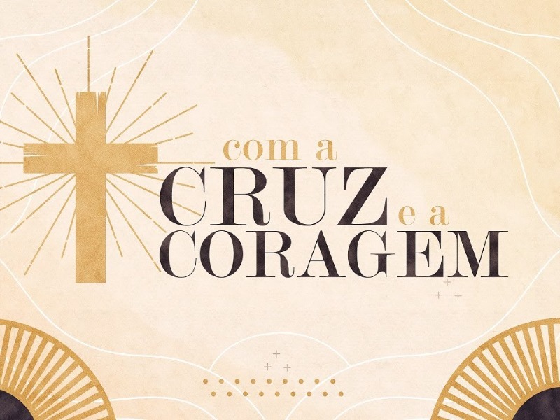 Com a cruz e a coragem