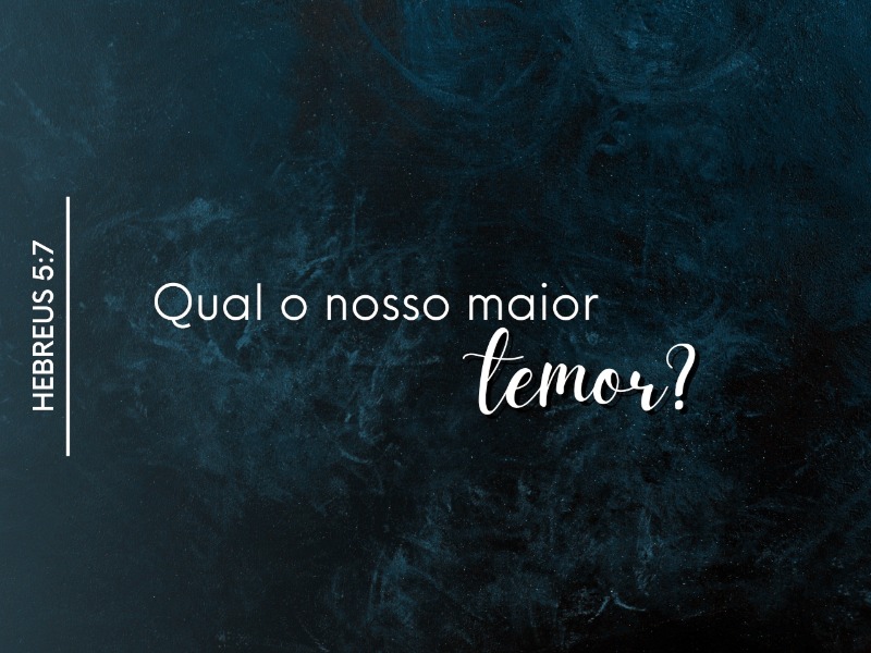 Qual o nosso maior temor?