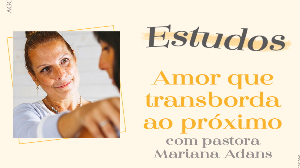 Estudo com Mariana Adans | Parte 2 | Amor que transforma o mundo