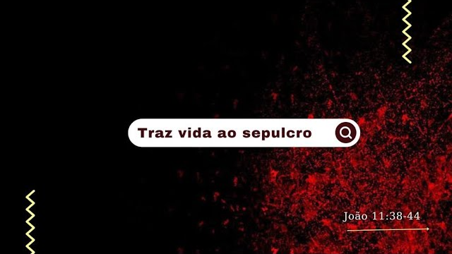 Traz vida ao sepulcro
