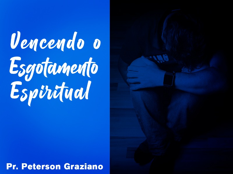 Vencendo o Esgotamento Espiritual