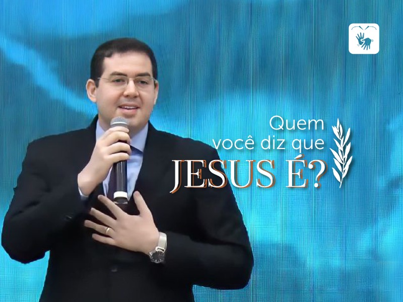 Quem você diz que Jesus é?