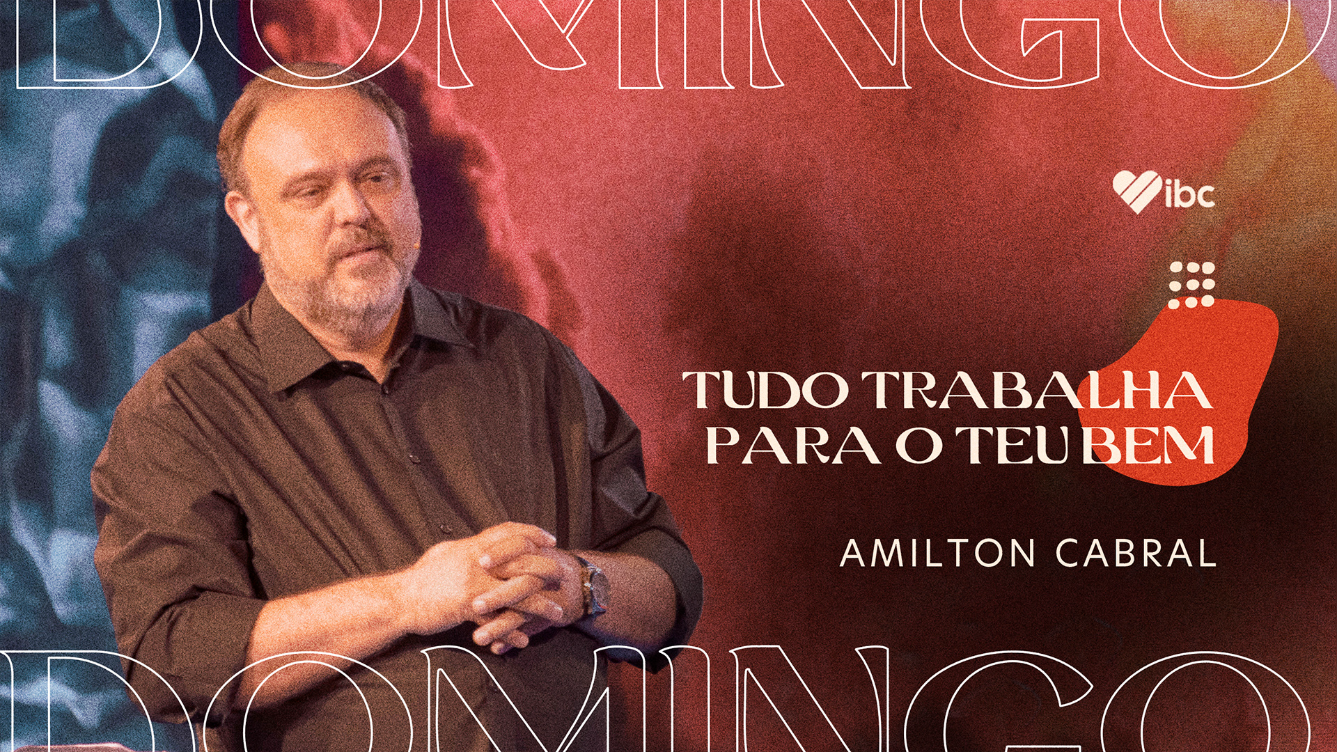 Tudo trabalha para o teu bem